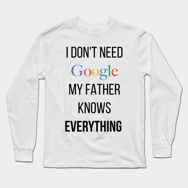 I don't need google my father knows everything Long Sleeve T-Shirt by Monosshop